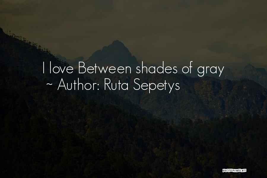 Ruta Sepetys Quotes: I Love Between Shades Of Gray