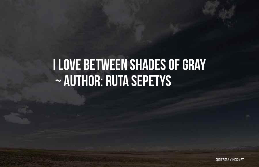Ruta Sepetys Quotes: I Love Between Shades Of Gray