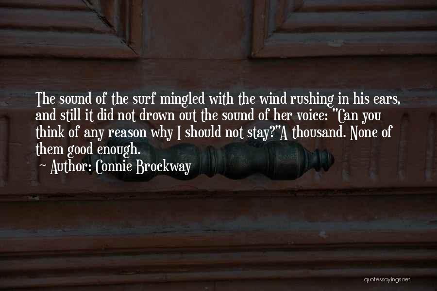 Connie Brockway Quotes: The Sound Of The Surf Mingled With The Wind Rushing In His Ears, And Still It Did Not Drown Out