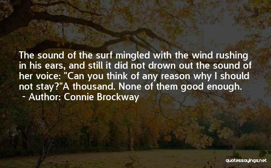 Connie Brockway Quotes: The Sound Of The Surf Mingled With The Wind Rushing In His Ears, And Still It Did Not Drown Out