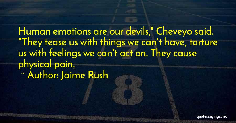 Jaime Rush Quotes: Human Emotions Are Our Devils, Cheveyo Said. They Tease Us With Things We Can't Have, Torture Us With Feelings We