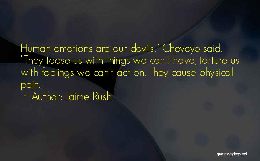 Jaime Rush Quotes: Human Emotions Are Our Devils, Cheveyo Said. They Tease Us With Things We Can't Have, Torture Us With Feelings We