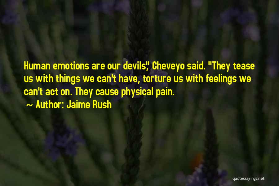 Jaime Rush Quotes: Human Emotions Are Our Devils, Cheveyo Said. They Tease Us With Things We Can't Have, Torture Us With Feelings We