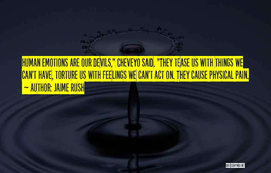 Jaime Rush Quotes: Human Emotions Are Our Devils, Cheveyo Said. They Tease Us With Things We Can't Have, Torture Us With Feelings We