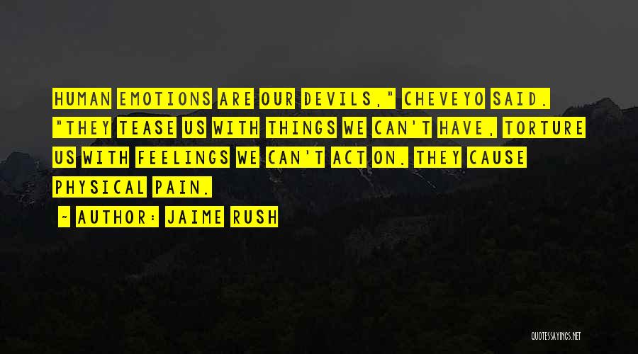 Jaime Rush Quotes: Human Emotions Are Our Devils, Cheveyo Said. They Tease Us With Things We Can't Have, Torture Us With Feelings We