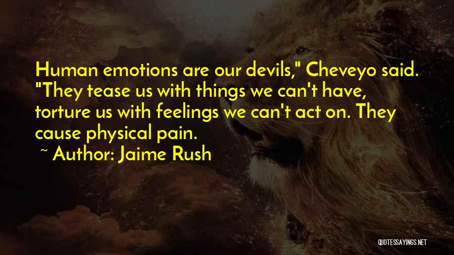 Jaime Rush Quotes: Human Emotions Are Our Devils, Cheveyo Said. They Tease Us With Things We Can't Have, Torture Us With Feelings We