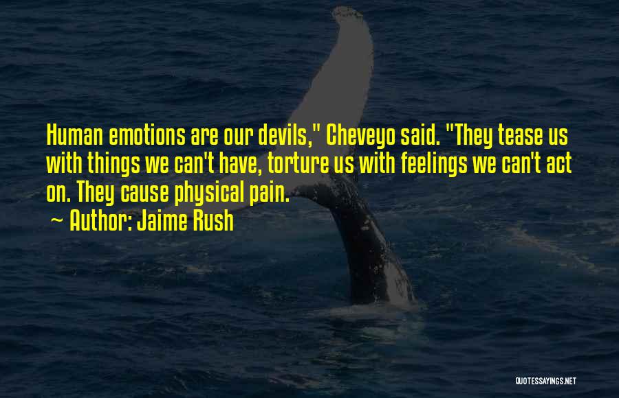 Jaime Rush Quotes: Human Emotions Are Our Devils, Cheveyo Said. They Tease Us With Things We Can't Have, Torture Us With Feelings We