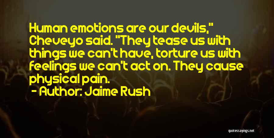 Jaime Rush Quotes: Human Emotions Are Our Devils, Cheveyo Said. They Tease Us With Things We Can't Have, Torture Us With Feelings We