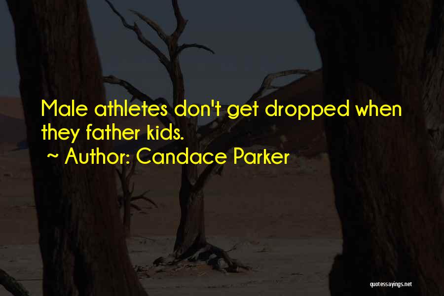 Candace Parker Quotes: Male Athletes Don't Get Dropped When They Father Kids.