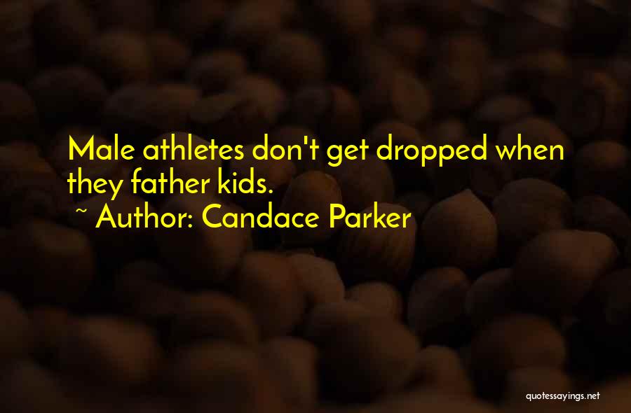 Candace Parker Quotes: Male Athletes Don't Get Dropped When They Father Kids.