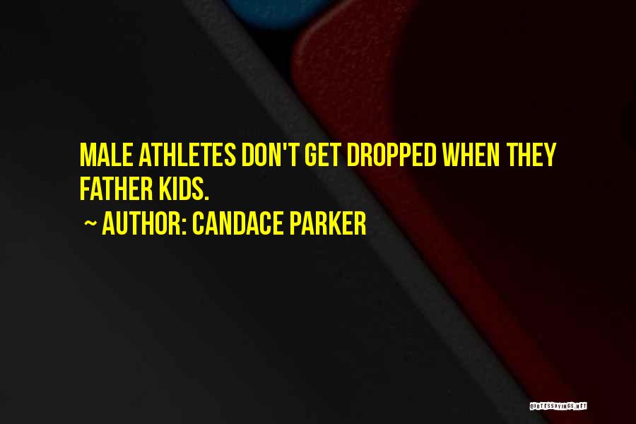 Candace Parker Quotes: Male Athletes Don't Get Dropped When They Father Kids.