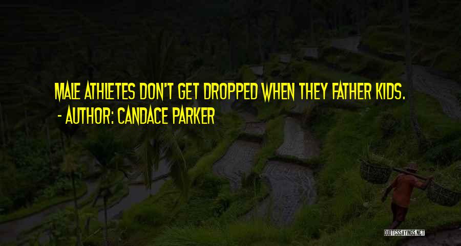 Candace Parker Quotes: Male Athletes Don't Get Dropped When They Father Kids.