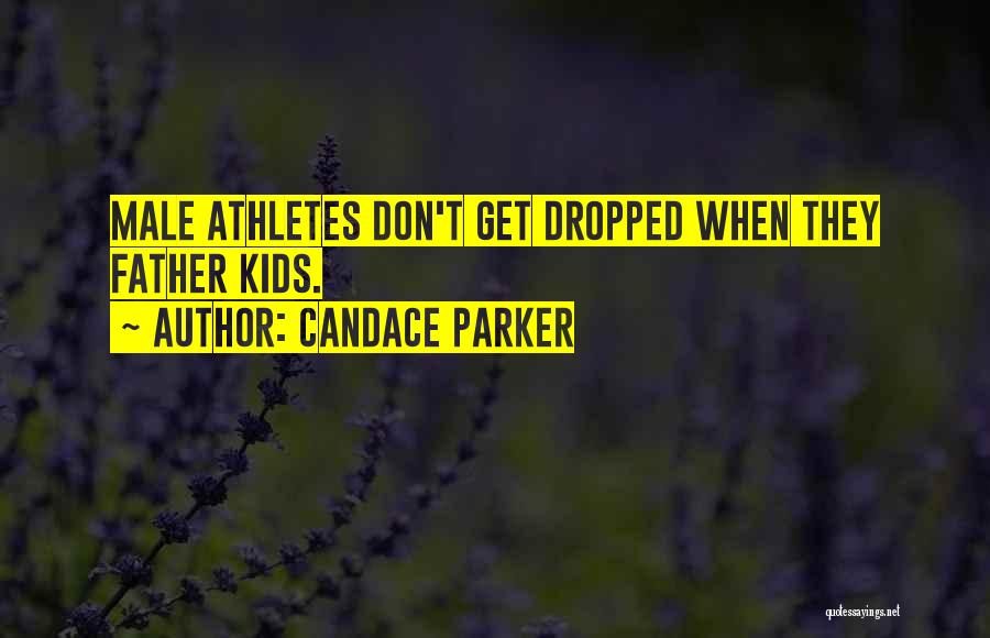 Candace Parker Quotes: Male Athletes Don't Get Dropped When They Father Kids.