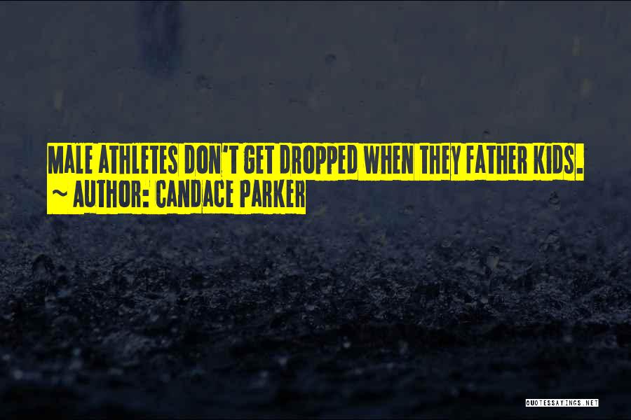 Candace Parker Quotes: Male Athletes Don't Get Dropped When They Father Kids.