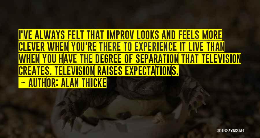 Alan Thicke Quotes: I've Always Felt That Improv Looks And Feels More Clever When You're There To Experience It Live Than When You