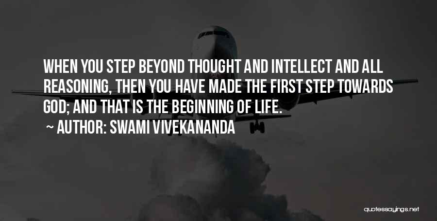 Swami Vivekananda Quotes: When You Step Beyond Thought And Intellect And All Reasoning, Then You Have Made The First Step Towards God; And