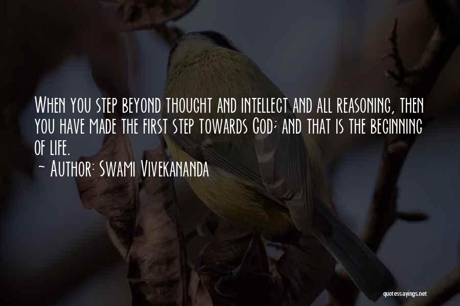 Swami Vivekananda Quotes: When You Step Beyond Thought And Intellect And All Reasoning, Then You Have Made The First Step Towards God; And