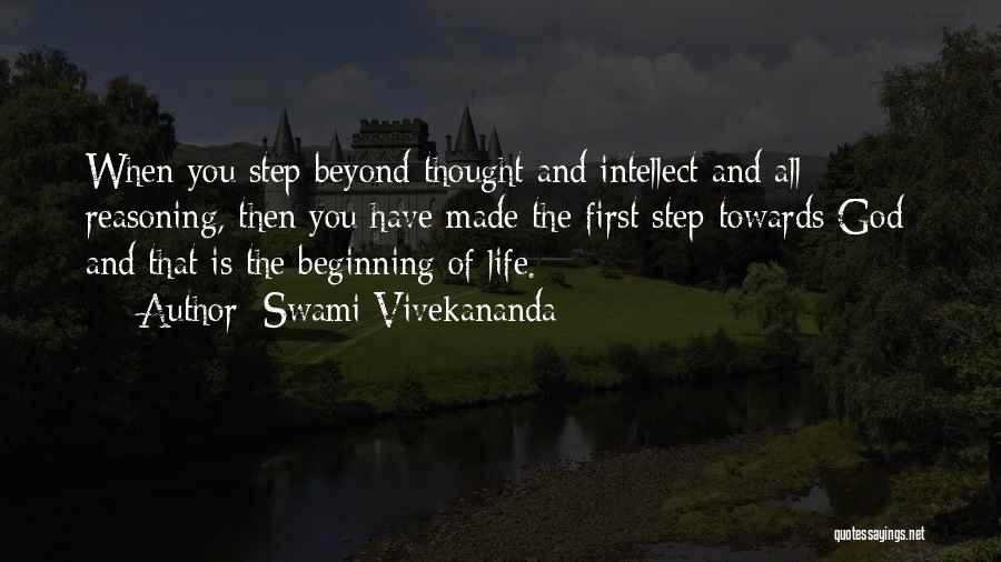 Swami Vivekananda Quotes: When You Step Beyond Thought And Intellect And All Reasoning, Then You Have Made The First Step Towards God; And