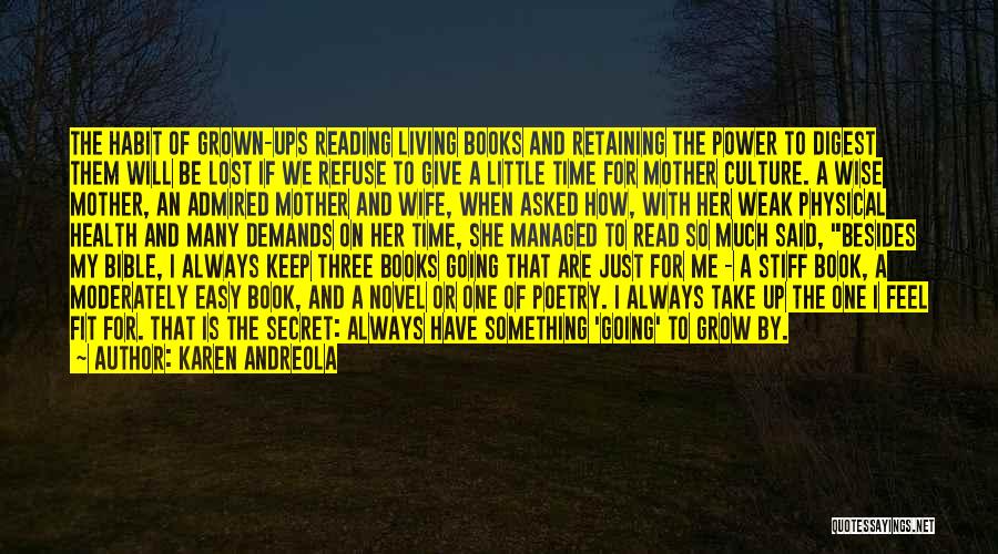 Karen Andreola Quotes: The Habit Of Grown-ups Reading Living Books And Retaining The Power To Digest Them Will Be Lost If We Refuse