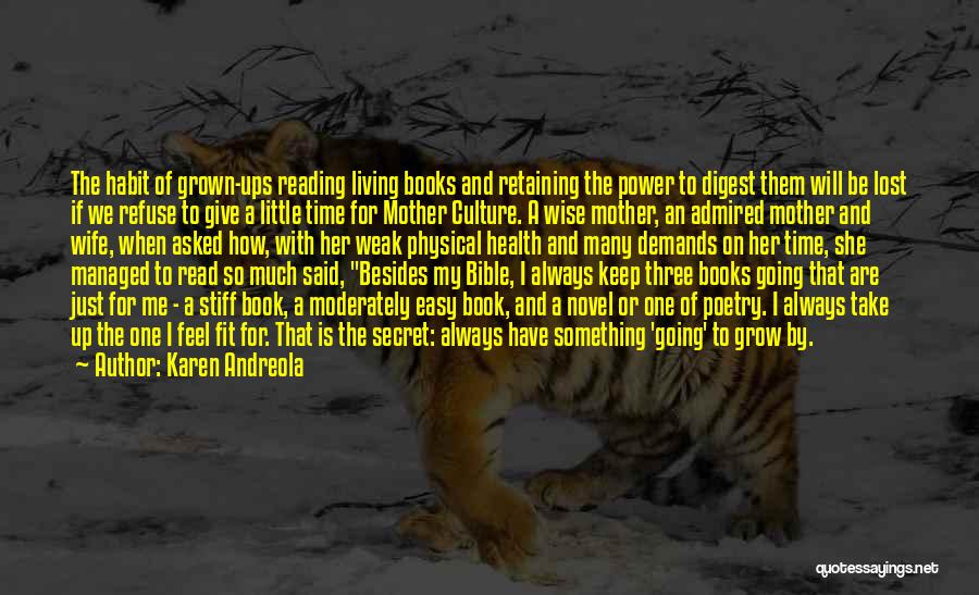 Karen Andreola Quotes: The Habit Of Grown-ups Reading Living Books And Retaining The Power To Digest Them Will Be Lost If We Refuse