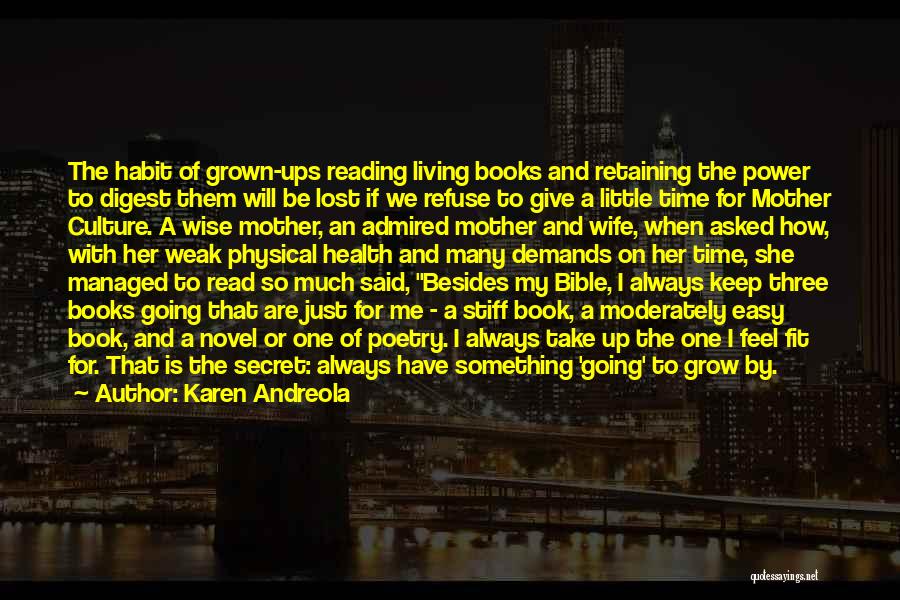 Karen Andreola Quotes: The Habit Of Grown-ups Reading Living Books And Retaining The Power To Digest Them Will Be Lost If We Refuse