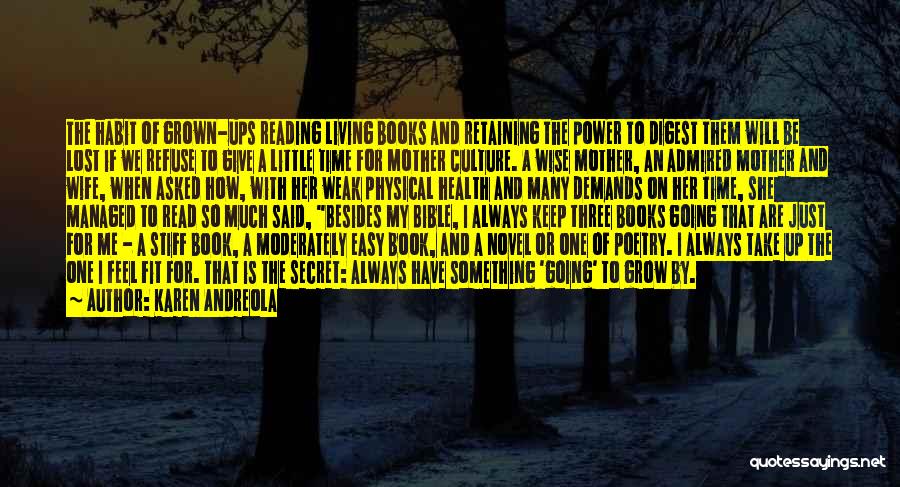 Karen Andreola Quotes: The Habit Of Grown-ups Reading Living Books And Retaining The Power To Digest Them Will Be Lost If We Refuse