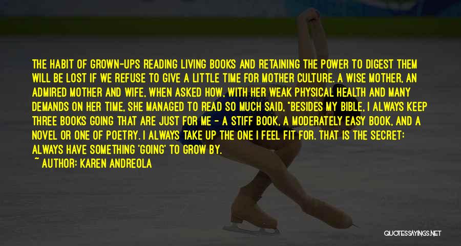 Karen Andreola Quotes: The Habit Of Grown-ups Reading Living Books And Retaining The Power To Digest Them Will Be Lost If We Refuse