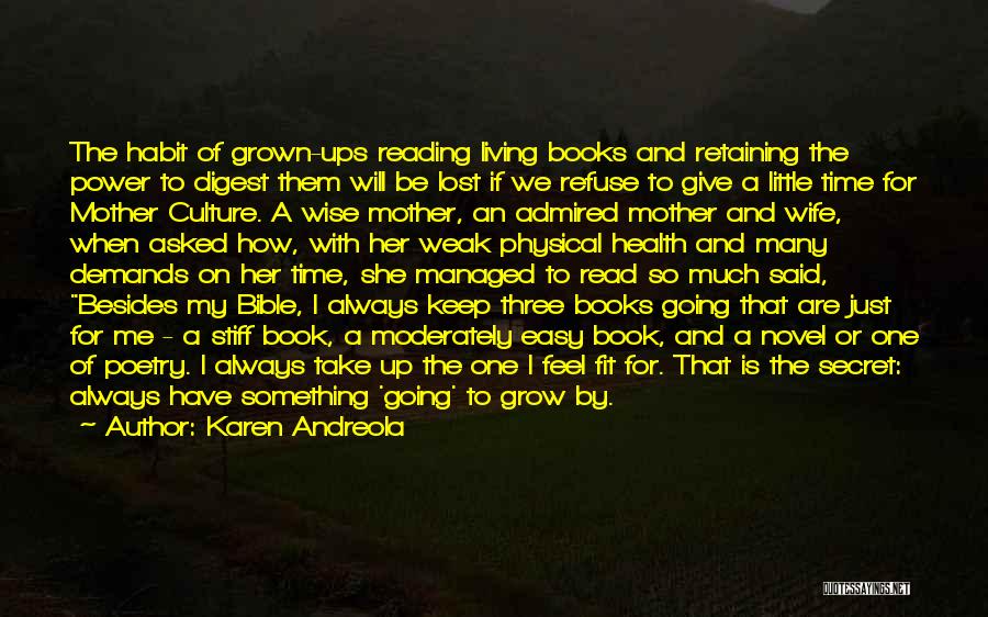 Karen Andreola Quotes: The Habit Of Grown-ups Reading Living Books And Retaining The Power To Digest Them Will Be Lost If We Refuse