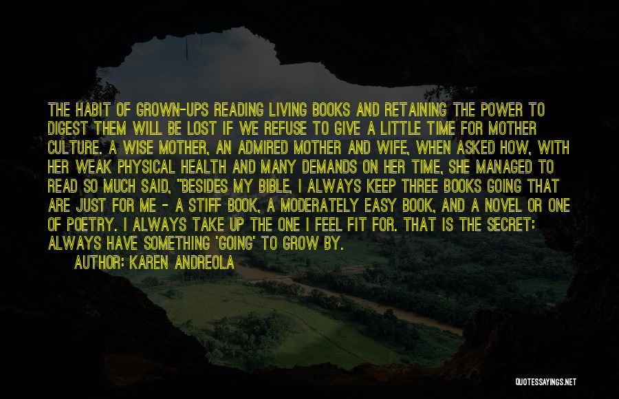 Karen Andreola Quotes: The Habit Of Grown-ups Reading Living Books And Retaining The Power To Digest Them Will Be Lost If We Refuse