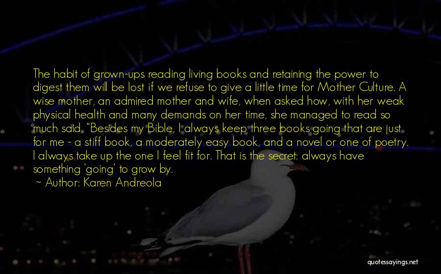 Karen Andreola Quotes: The Habit Of Grown-ups Reading Living Books And Retaining The Power To Digest Them Will Be Lost If We Refuse