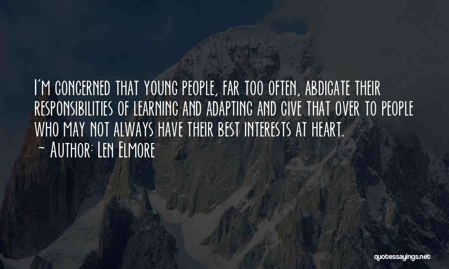 Len Elmore Quotes: I'm Concerned That Young People, Far Too Often, Abdicate Their Responsibilities Of Learning And Adapting And Give That Over To