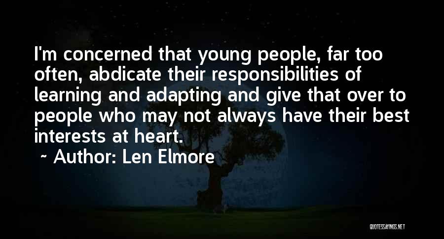 Len Elmore Quotes: I'm Concerned That Young People, Far Too Often, Abdicate Their Responsibilities Of Learning And Adapting And Give That Over To