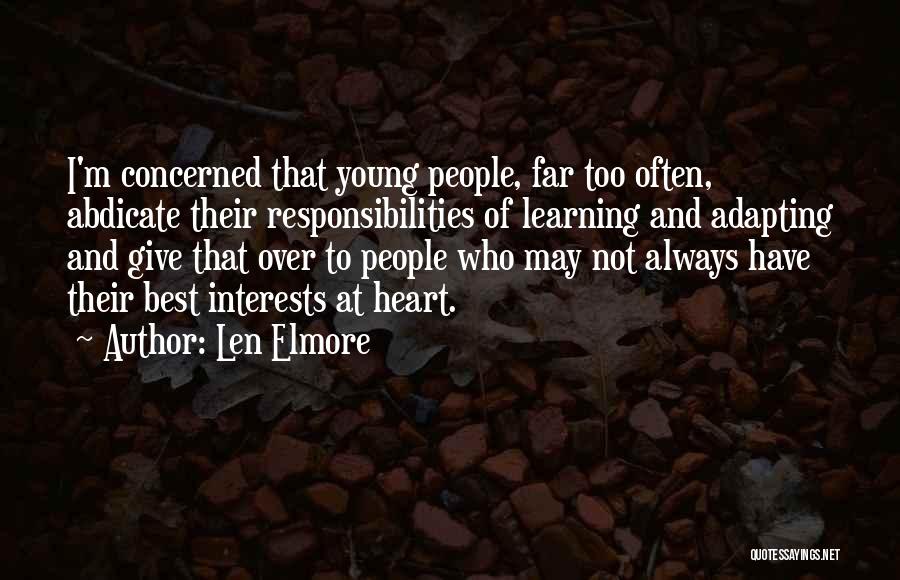 Len Elmore Quotes: I'm Concerned That Young People, Far Too Often, Abdicate Their Responsibilities Of Learning And Adapting And Give That Over To