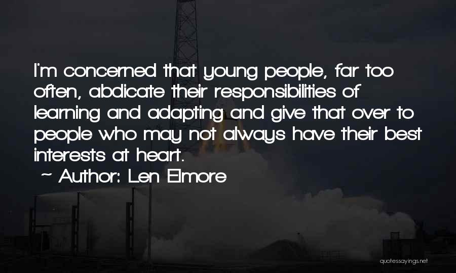 Len Elmore Quotes: I'm Concerned That Young People, Far Too Often, Abdicate Their Responsibilities Of Learning And Adapting And Give That Over To