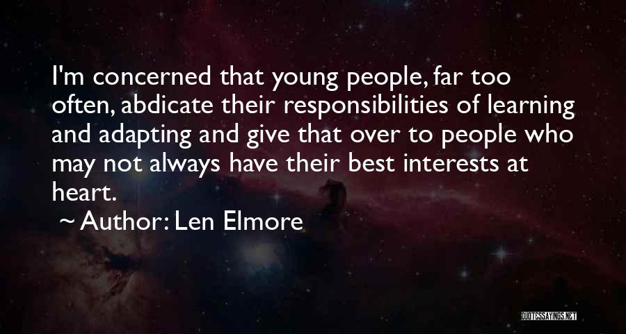 Len Elmore Quotes: I'm Concerned That Young People, Far Too Often, Abdicate Their Responsibilities Of Learning And Adapting And Give That Over To