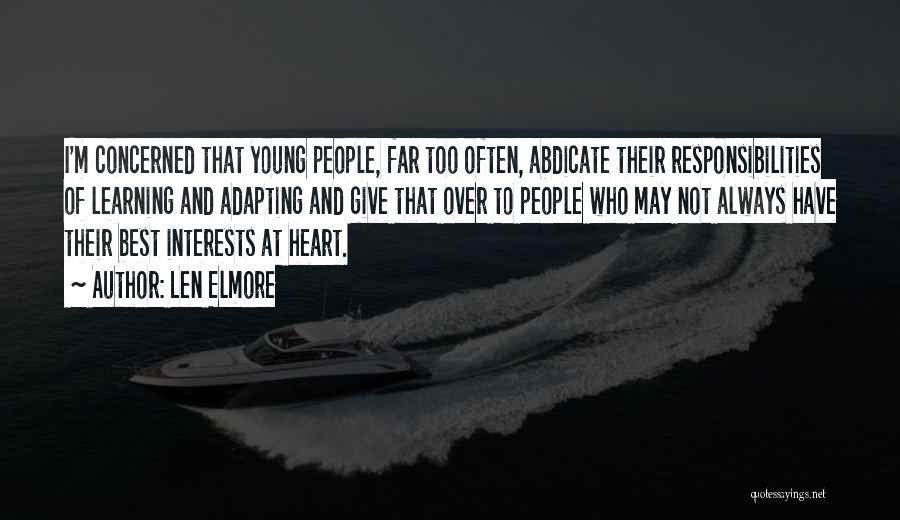 Len Elmore Quotes: I'm Concerned That Young People, Far Too Often, Abdicate Their Responsibilities Of Learning And Adapting And Give That Over To