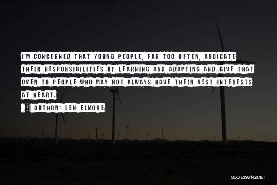 Len Elmore Quotes: I'm Concerned That Young People, Far Too Often, Abdicate Their Responsibilities Of Learning And Adapting And Give That Over To