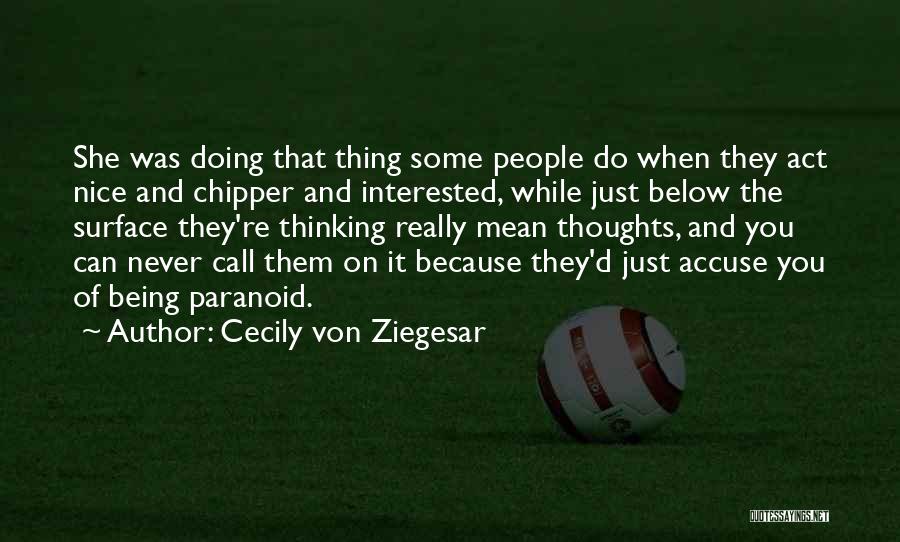 Cecily Von Ziegesar Quotes: She Was Doing That Thing Some People Do When They Act Nice And Chipper And Interested, While Just Below The