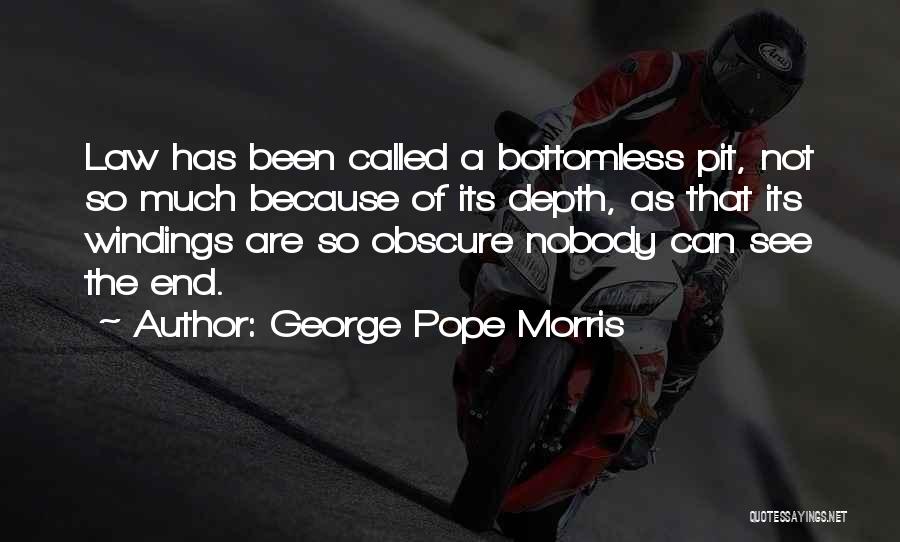 George Pope Morris Quotes: Law Has Been Called A Bottomless Pit, Not So Much Because Of Its Depth, As That Its Windings Are So