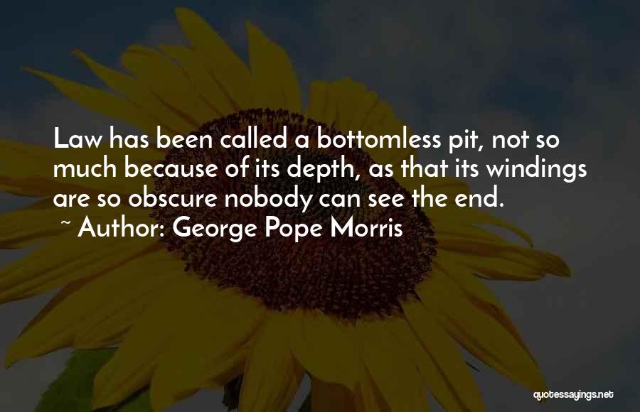 George Pope Morris Quotes: Law Has Been Called A Bottomless Pit, Not So Much Because Of Its Depth, As That Its Windings Are So