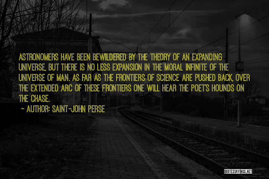 Saint-John Perse Quotes: Astronomers Have Been Bewildered By The Theory Of An Expanding Universe, But There Is No Less Expansion In The Moral