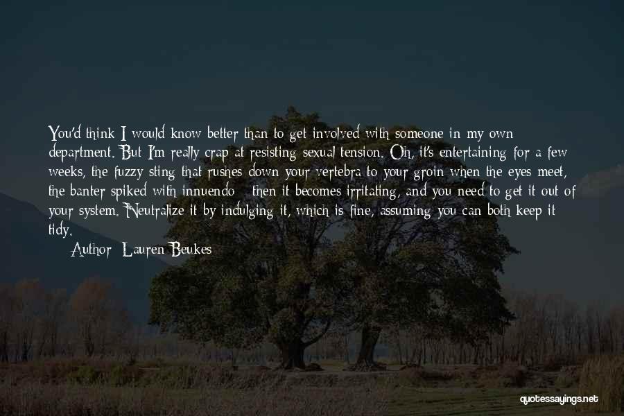 Lauren Beukes Quotes: You'd Think I Would Know Better Than To Get Involved With Someone In My Own Department. But I'm Really Crap