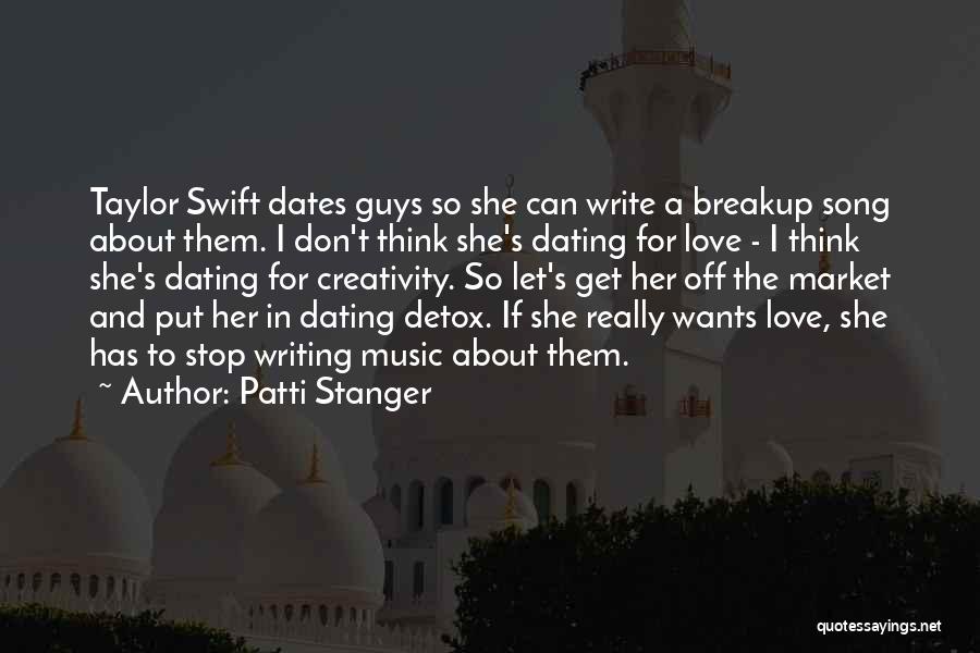 Patti Stanger Quotes: Taylor Swift Dates Guys So She Can Write A Breakup Song About Them. I Don't Think She's Dating For Love