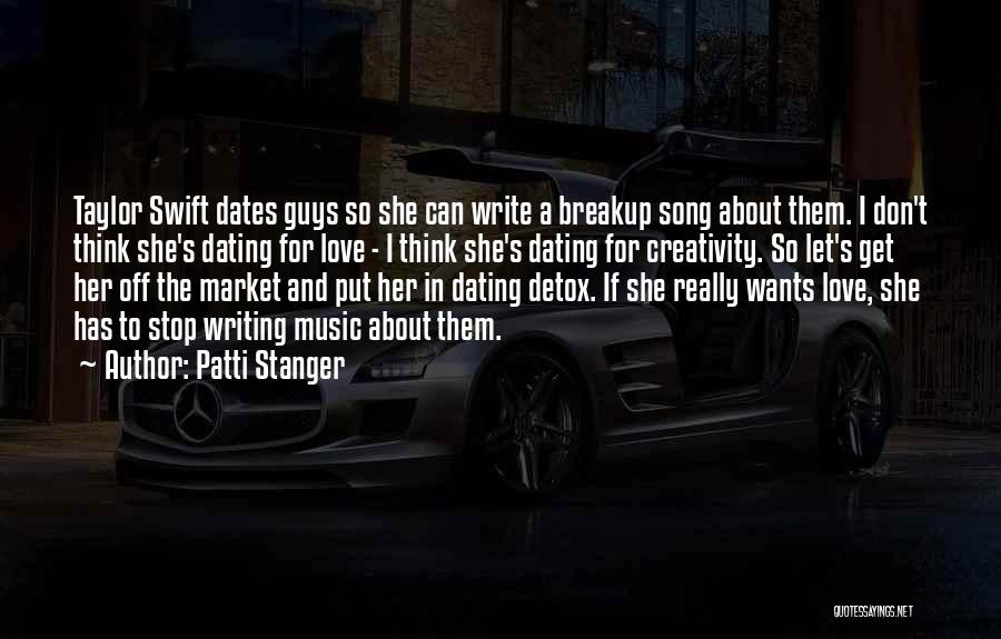 Patti Stanger Quotes: Taylor Swift Dates Guys So She Can Write A Breakup Song About Them. I Don't Think She's Dating For Love