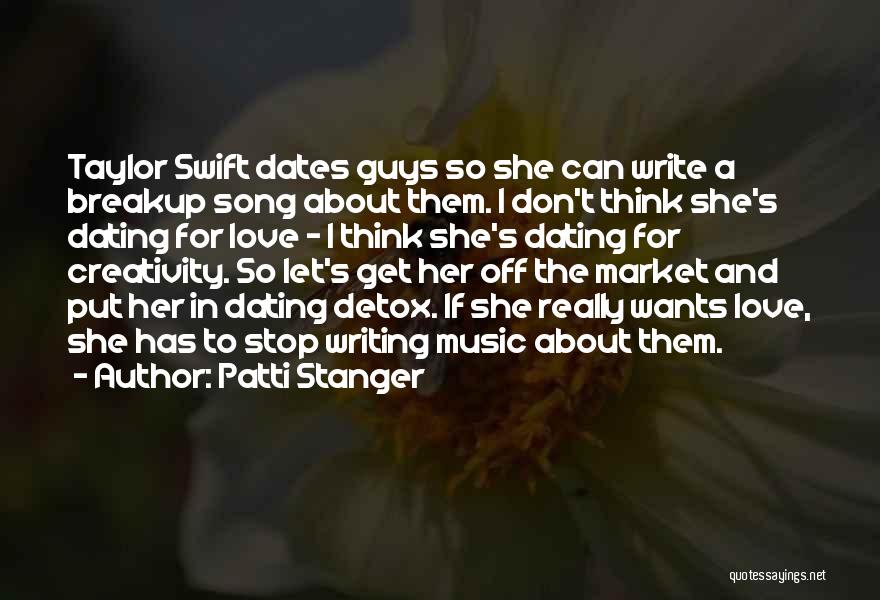 Patti Stanger Quotes: Taylor Swift Dates Guys So She Can Write A Breakup Song About Them. I Don't Think She's Dating For Love