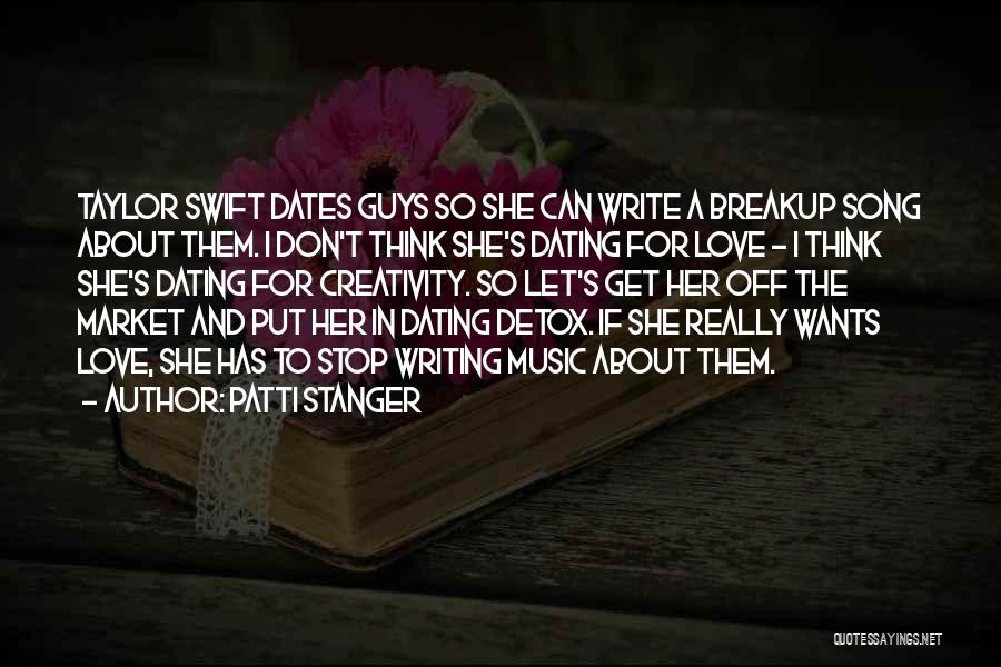 Patti Stanger Quotes: Taylor Swift Dates Guys So She Can Write A Breakup Song About Them. I Don't Think She's Dating For Love