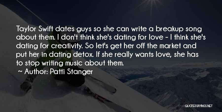 Patti Stanger Quotes: Taylor Swift Dates Guys So She Can Write A Breakup Song About Them. I Don't Think She's Dating For Love