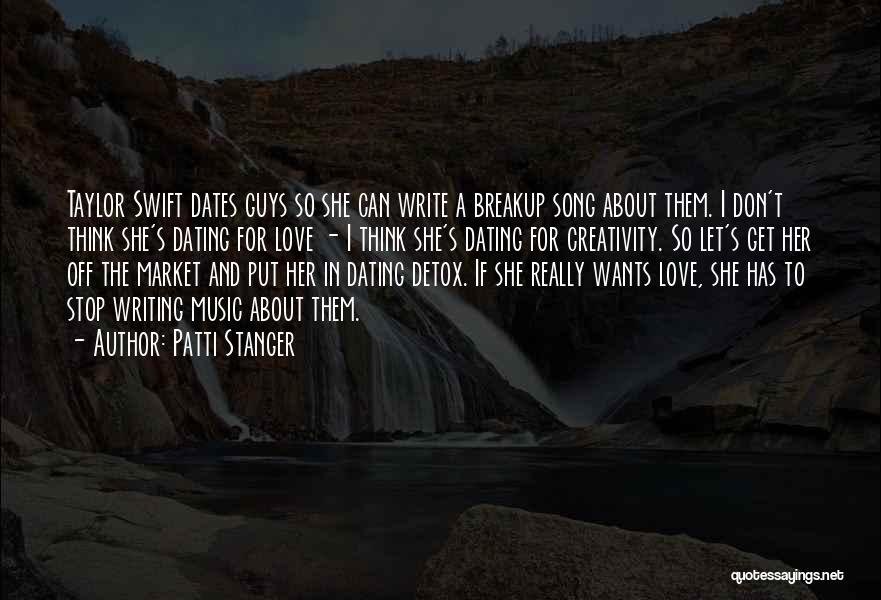 Patti Stanger Quotes: Taylor Swift Dates Guys So She Can Write A Breakup Song About Them. I Don't Think She's Dating For Love