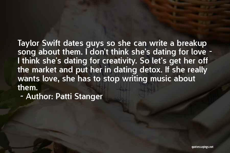 Patti Stanger Quotes: Taylor Swift Dates Guys So She Can Write A Breakup Song About Them. I Don't Think She's Dating For Love