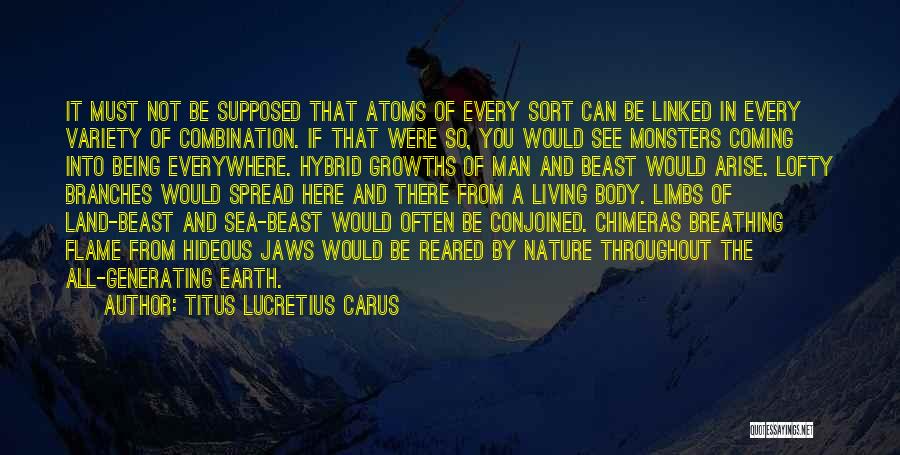 Titus Lucretius Carus Quotes: It Must Not Be Supposed That Atoms Of Every Sort Can Be Linked In Every Variety Of Combination. If That